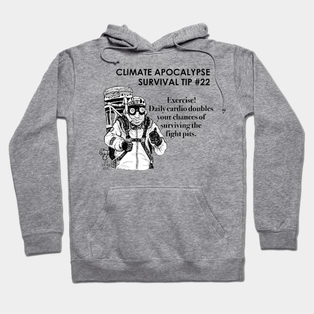 Climate Apocalypse Survival Tip #22 Hoodie by See More Evil